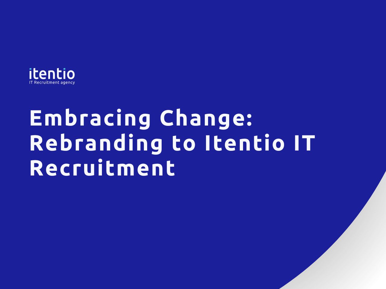 Embracing Change: Rebranding to Itentio IT Recruitment
