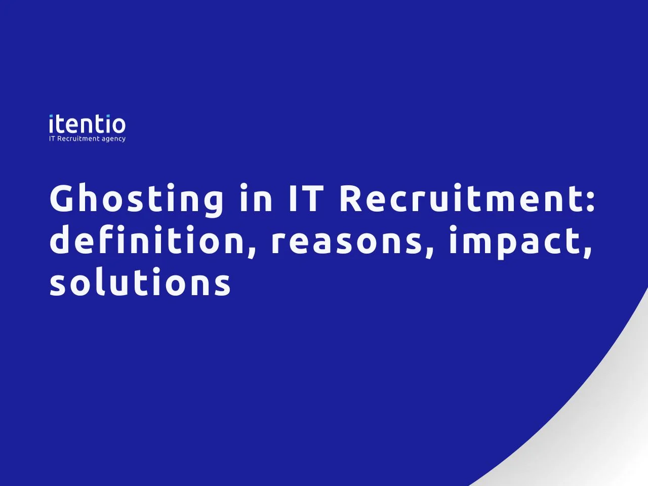 Ghosting in IT Recruitment definition, reasons, impact, solutions
