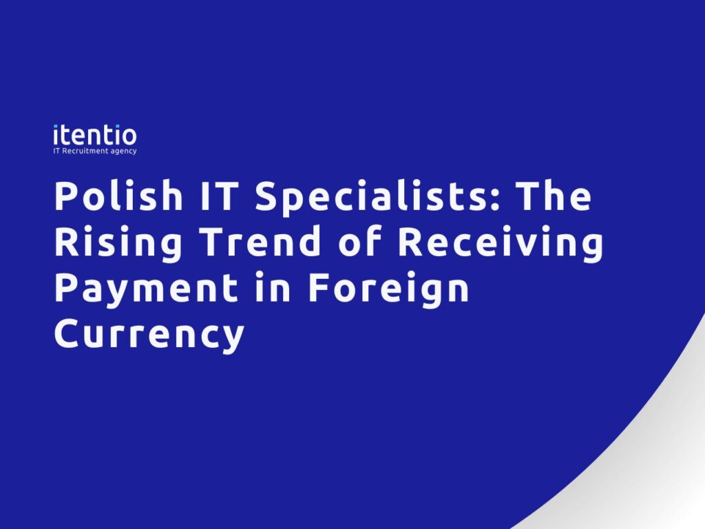 Polish IT Specialists: The Rising Trend of Receiving Payment in Foreign Currency