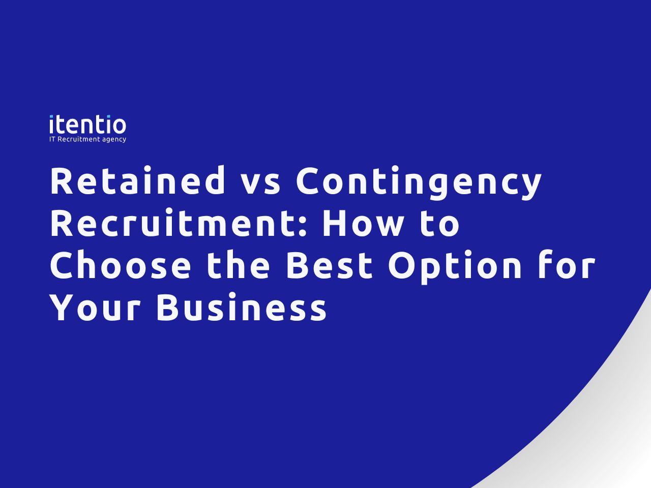 Retained vs Contingency Recruitment: Which is Best for Your Business?