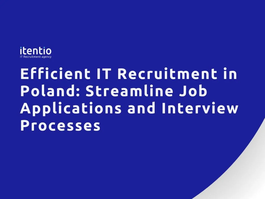 Efficient IT Recruitment in Poland: Streamline Job Applications and Interview Processes