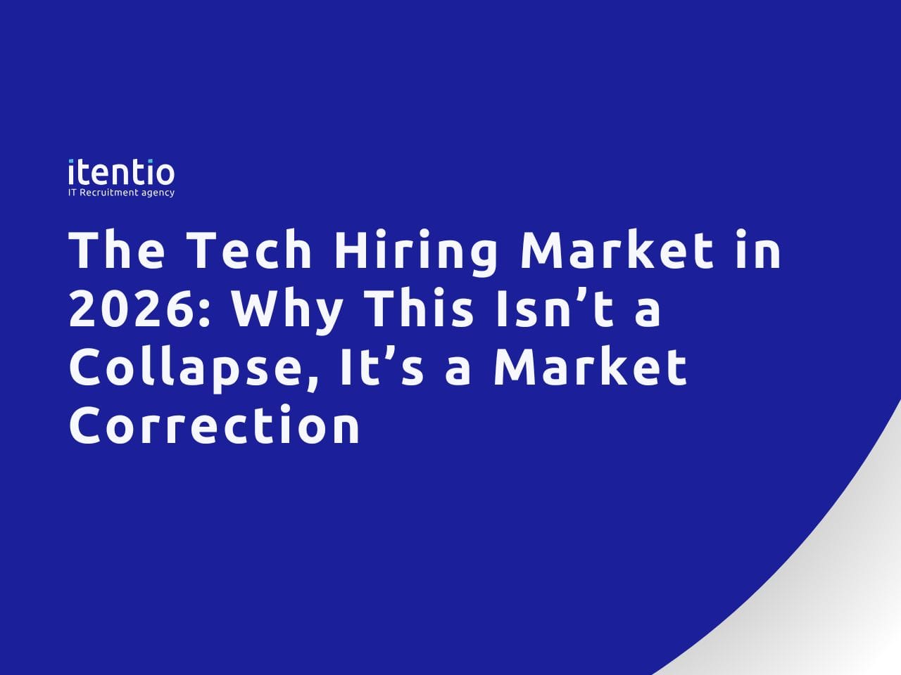 The Tech Hiring Market in 2026: Why This Isn’t a Collapse, It’s a Market Correction