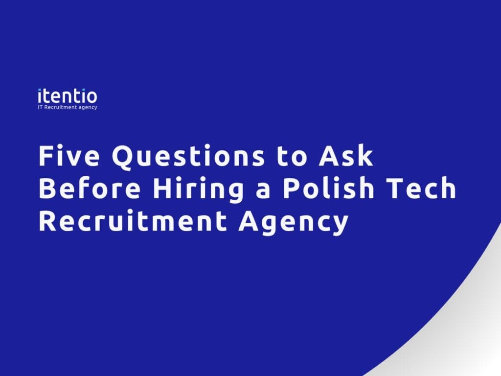 Five Questions to Ask Before Hiring a Polish Tech Recruitment Agency