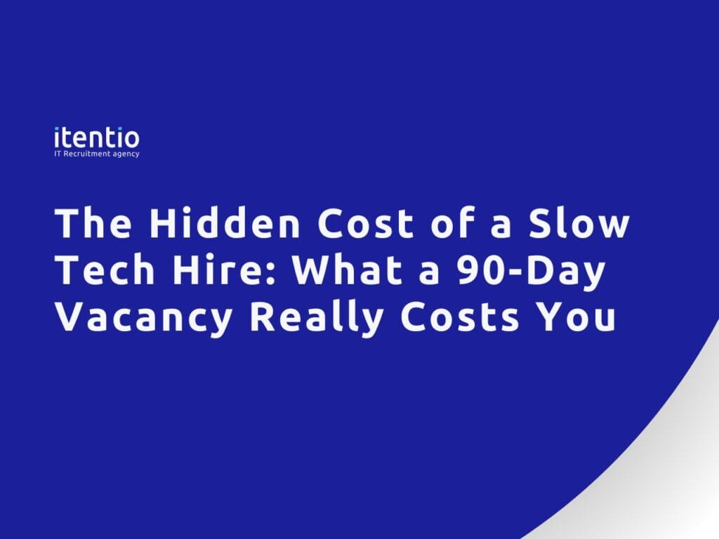 The Hidden Cost of a Slow Tech Hire: What a 90-Day Vacancy Really Costs You