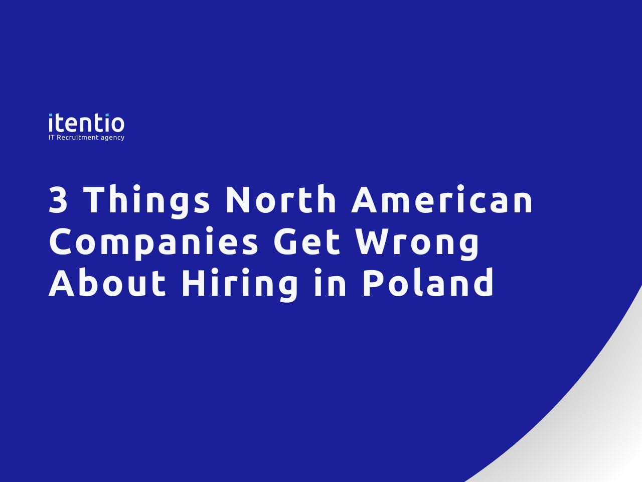 Three Things North American Companies Get Wrong About Hiring in Poland